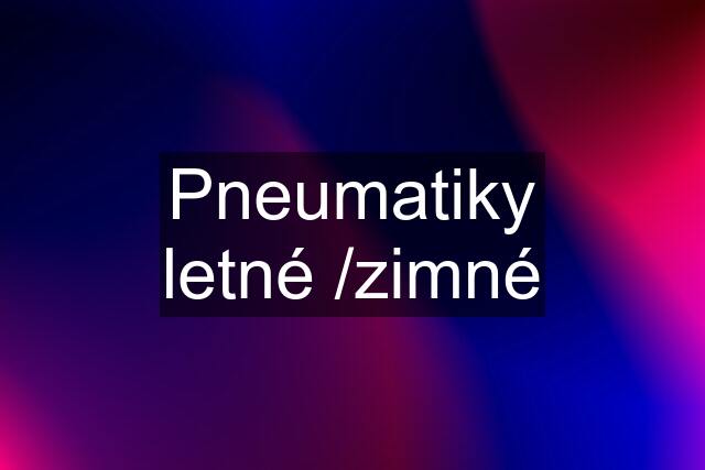 Pneumatiky letné /zimné