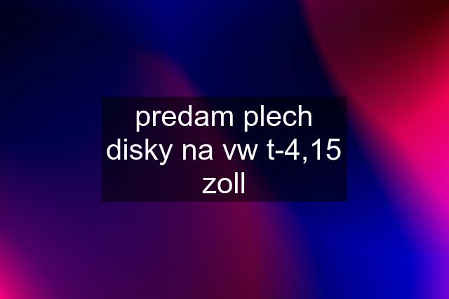 predam plech disky na vw t-4,15 zoll