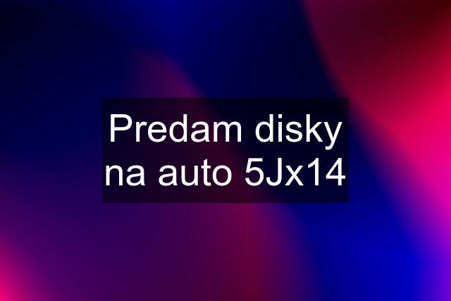 Predam disky na auto 5Jx14