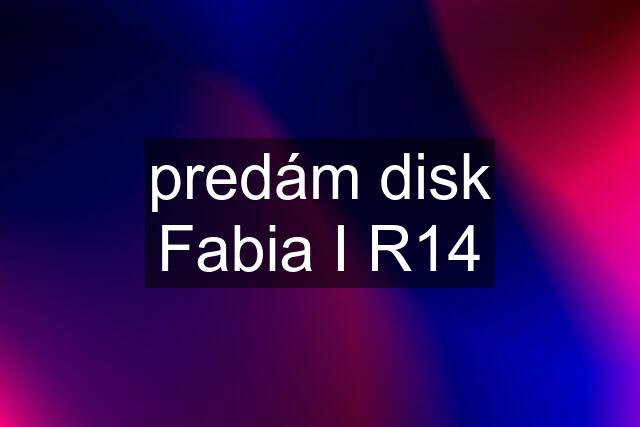 predám disk Fabia I R14