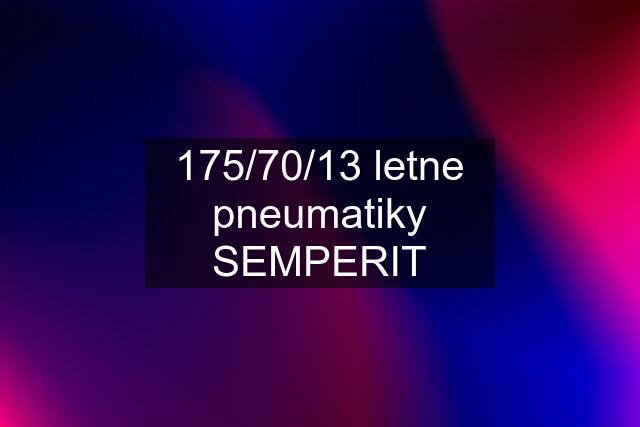 175/70/13 letne pneumatiky SEMPERIT