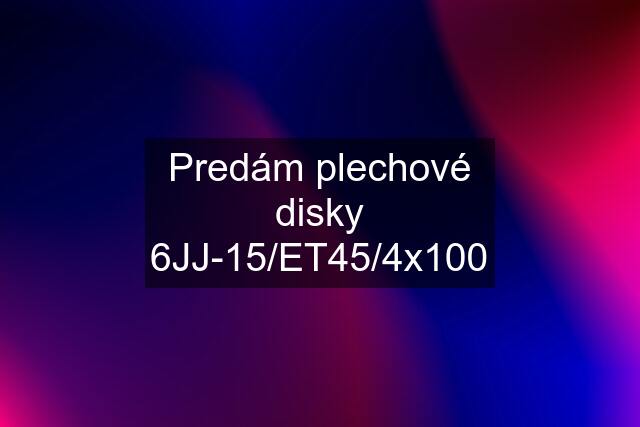 Predám plechové disky 6JJ-15/ET45/4x100