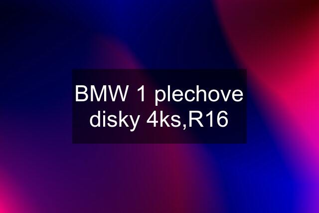 BMW 1 plechove disky 4ks,R16