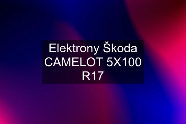 Elektrony Škoda CAMELOT 5X100 R17