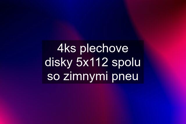4ks plechove disky 5x112 spolu so zimnymi pneu