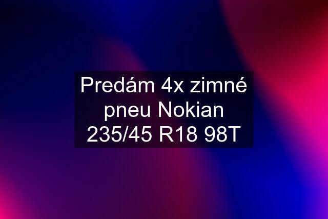 Predám 4x zimné pneu Nokian 235/45 R18 98T