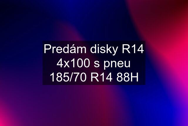 Predám disky R14 4x100 s pneu 185/70 R14 88H