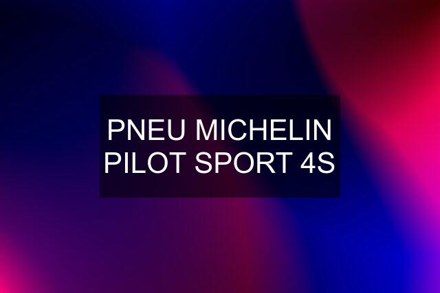 PNEU MICHELIN PILOT SPORT 4S