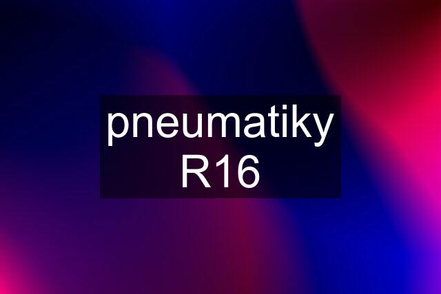 pneumatiky R16