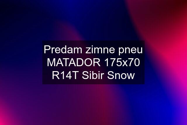 Predam zimne pneu MATADOR 175x70 R14T Sibir Snow