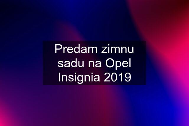 Predam zimnu sadu na Opel Insignia 2019