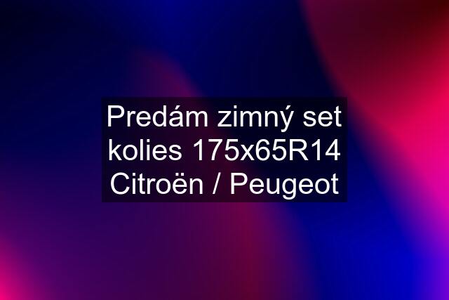 Predám zimný set kolies 175x65R14 Citroën / Peugeot