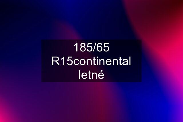 185/65 R15continental letné