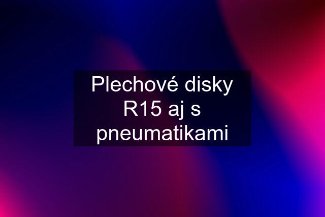 Plechové disky R15 aj s pneumatikami