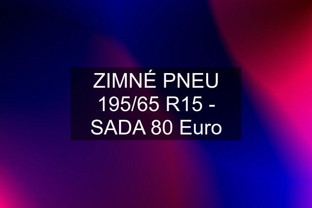 ZIMNÉ PNEU 195/65 R15 - SADA 80 Euro