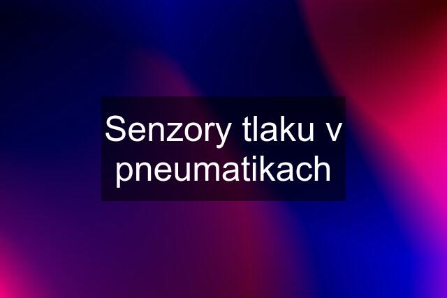 Senzory tlaku v pneumatikach