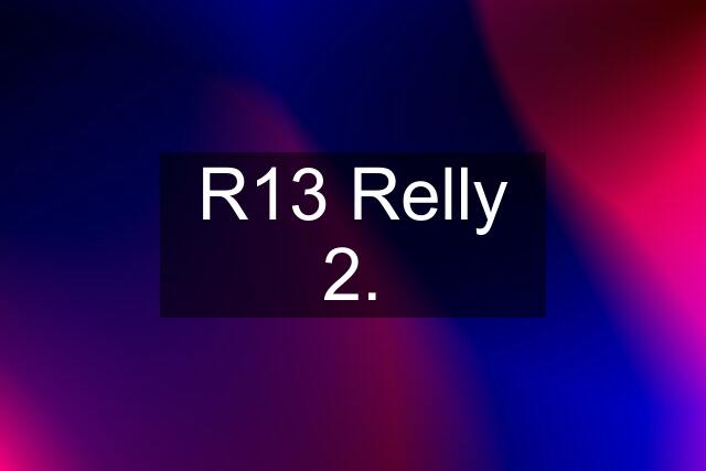 R13 Relly 2.