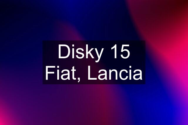 Disky 15 Fiat, Lancia