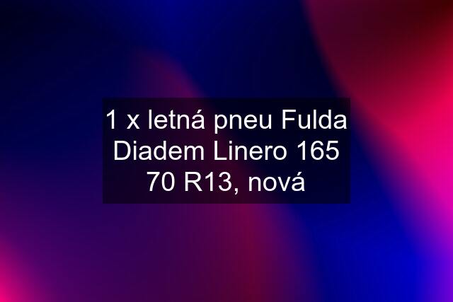 1 x letná pneu Fulda Diadem Linero 165 70 R13, nová