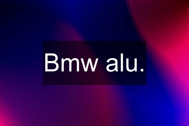 Bmw alu.