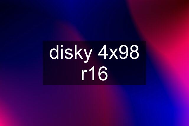 disky 4x98 r16