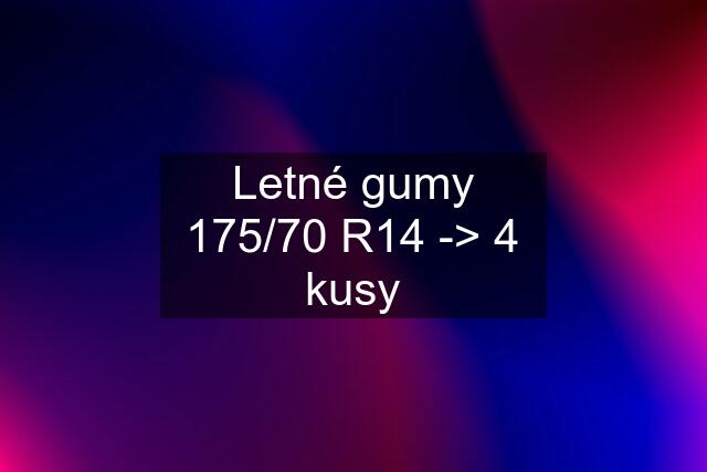 Letné gumy 175/70 R14 -> 4 kusy