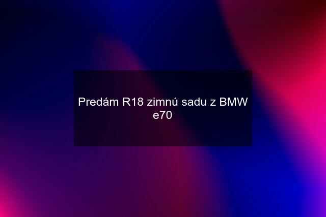 Predám R18 zimnú sadu z BMW e70