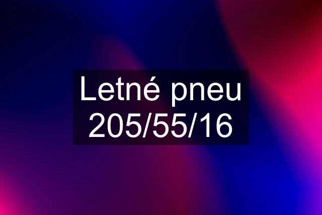 Letné pneu 205/55/16