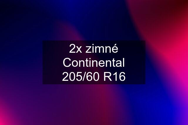 2x zimné Continental 205/60 R16