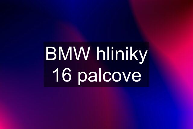 BMW hliniky 16 palcove