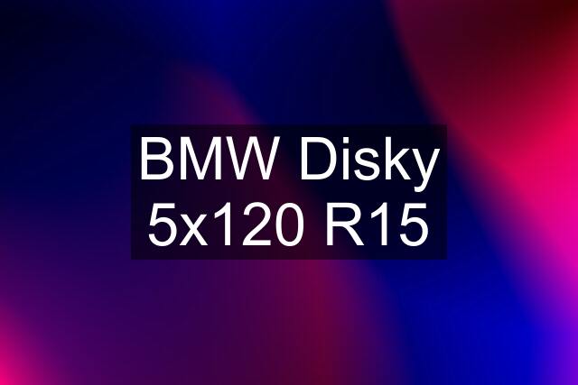 BMW Disky 5x120 R15