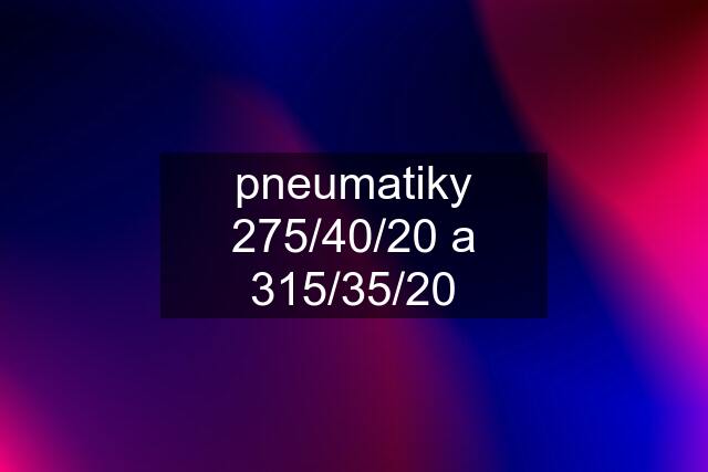 pneumatiky 275/40/20 a 315/35/20