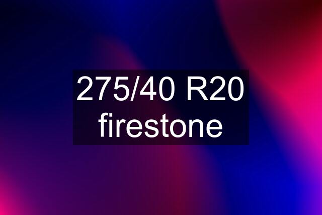 275/40 R20 firestone