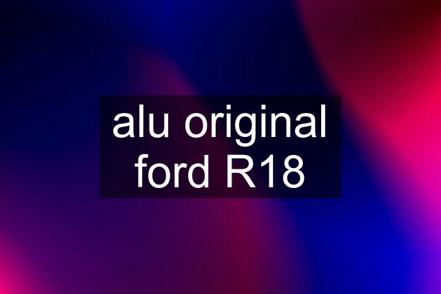 alu original ford R18