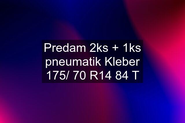 Predam 2ks + 1ks pneumatik Kleber 175/ 70 R14 84 T