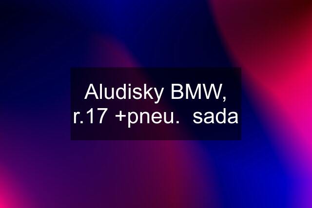 Aludisky BMW, r.17 +pneu.  sada