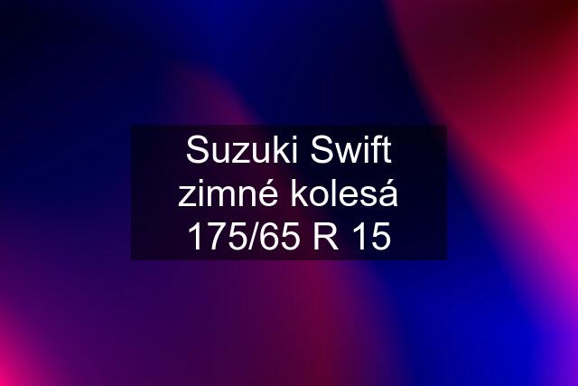 Suzuki Swift zimné kolesá 175/65 R 15