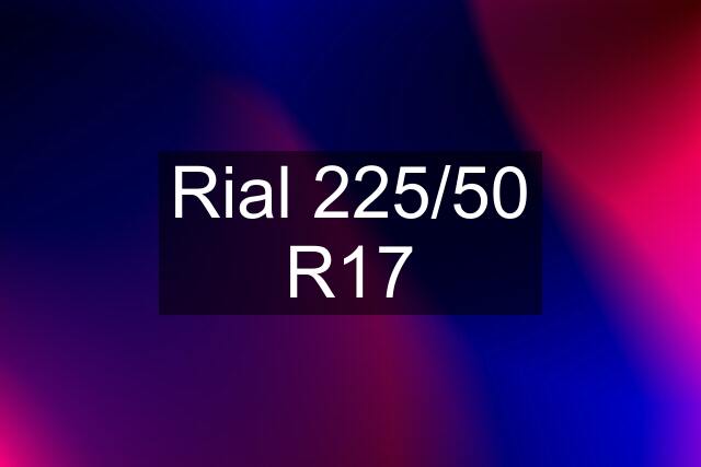 Rial 225/50 R17