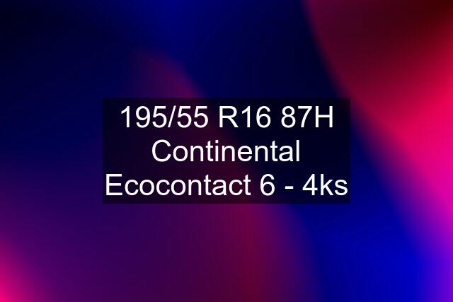 195/55 R16 87H Continental Ecocontact 6 - 4ks