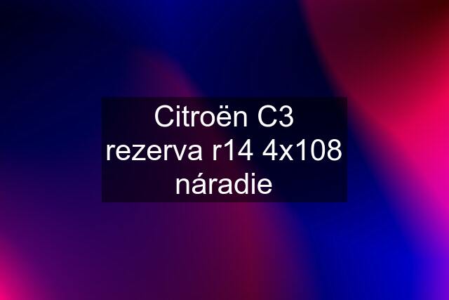 Citroën C3 rezerva r14 4x108 náradie