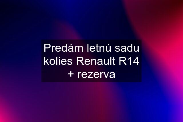 Predám letnú sadu kolies Renault R14 + rezerva