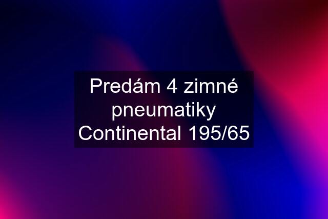 Predám 4 zimné pneumatiky Continental 195/65