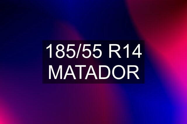 185/55 R14 MATADOR