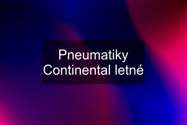 Pneumatiky Continental letné