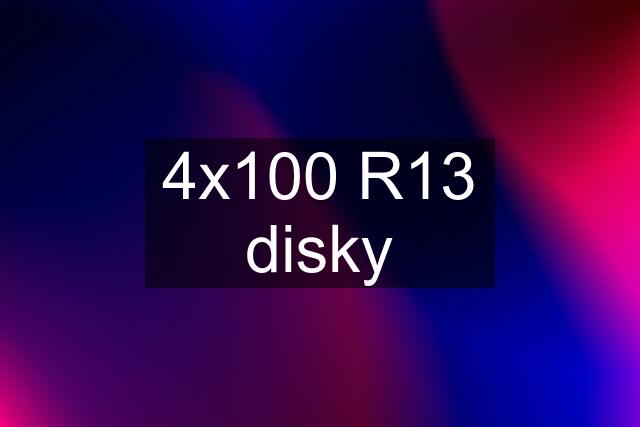 4x100 R13 disky