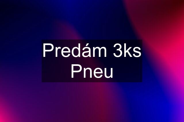 Predám 3ks Pneu