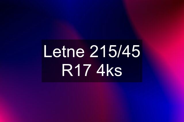 Letne 215/45 R17 4ks