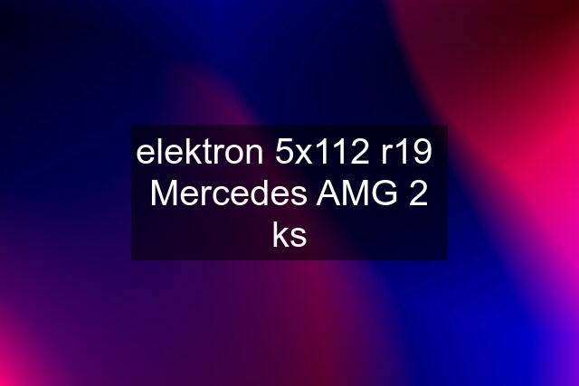 elektron 5x112 r19  Mercedes AMG 2 ks