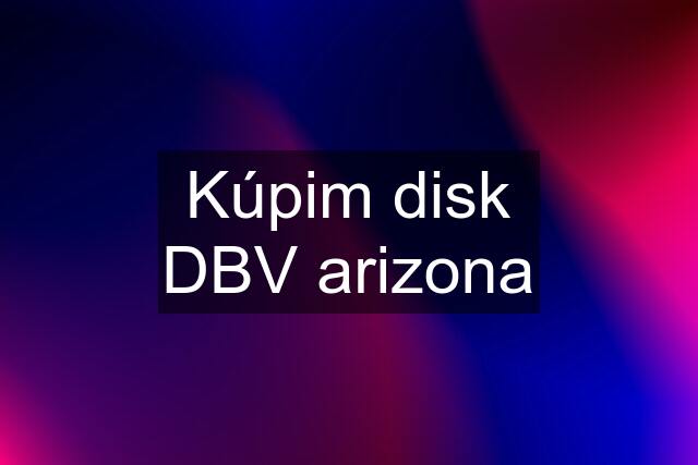 Kúpim disk DBV arizona