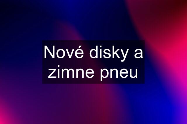 Nové disky a zimne pneu